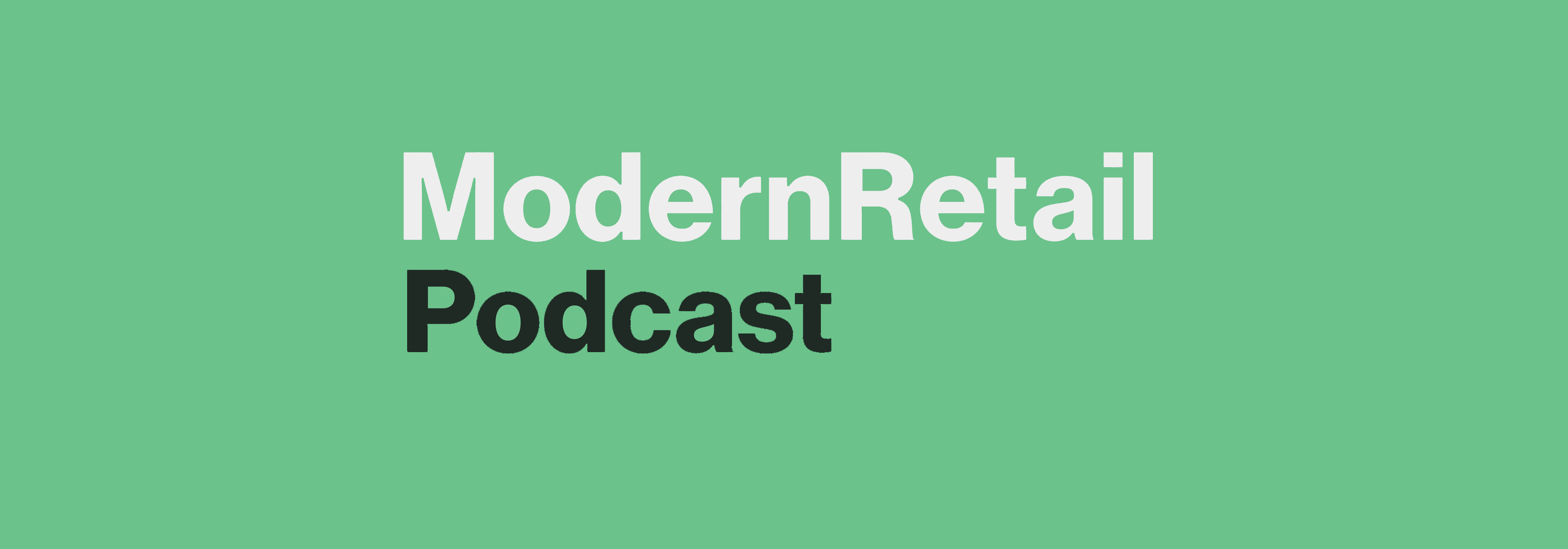 Modern Retail Launches the Modern Retail Podcast